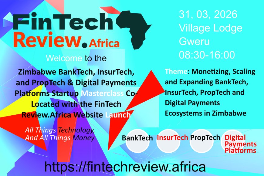 Seven Days to The Zimbabwe Banktech, Insurtech, And Proptech Startup Masterclass Workshop And The Official Launch Of The Fintech Review.Africa Website   
